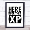 Here For The Xp Gamer Gaming Quote Typogrophy Wall Art Print