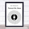 Ed Sheeran Tenerife Sea Vinyl Record Song Lyric Quote Print