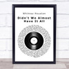 Whitney Houston Didn't We Almost Have It All Vinyl Record Song Lyric Quote Print