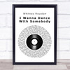 Whitney Houston I Wanna Dance With Somebody Vinyl Record Song Lyric Quote Print