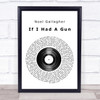 Noel Gallagher If I Had A Gun Vinyl Record Song Lyric Quote Print