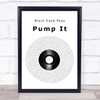 Black Eyed Peas Pump It Vinyl Record Song Lyric Quote Print