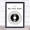 Sade By Your Side Vinyl Record Song Lyric Quote Print