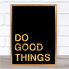 Black & Gold Do Good Things Quote Wall Art Print