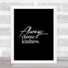 Always Choose Kindness Quote Print Black & White Always Choose Kindness Quote Print Black & White