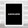 Always Listen Quote Print Black & White