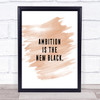 Ambition Is The New Black Quote Print Watercolour Wall Art