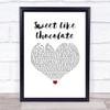 Shanks & Bigfoot Sweet Like Chocolate White Heart Song Lyric Quote Music Print