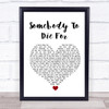 Hurts Somebody To Die For White Heart Song Lyric Quote Music Print