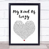 Brantley Gilbert My Kind Of Crazy White Heart Song Lyric Quote Music Print