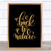 Back To Nature Quote Print Black & Gold Wall Art Picture