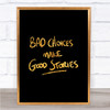 Bad Choices Good Stories Quote Print Black & Gold Wall Art Picture