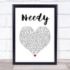 Ariana Grande Needy White Heart Song Lyric Quote Music Print