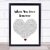 James TW When You Love Someone White Heart Song Lyric Wall Art Print
