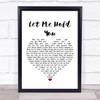 Josh Krajcik Let Me Hold You White Heart Song Lyric Wall Art Print