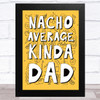 Natcho Average Kinda Dad Funny Mexican Dad Father's Day Gift Wall Art Print