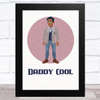 Daddy Cool Design 1 Dad Father's Day Gift Wall Art Print