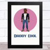 Daddy Cool Design 13 Dad Father's Day Gift Wall Art Print