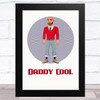 Daddy Cool Design 3 Dad Father's Day Gift Wall Art Print