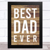 Best Dad Ever Wood Effect Typographic Print Dad Father's Day Gift Wall Art Print