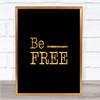 Be Free Quote Print Black & Gold Wall Art Picture