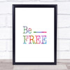Be Free Rainbow Quote Print