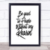 Be Good To People Quote Print Poster Typography Word Art Picture