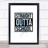 Blue Straight Outta Leaving School Quote Wall Art Print Blue Straight Outta Leaving School Quote Wall Art Print