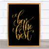 Be The Best Quote Print Black & Gold Wall Art Picture