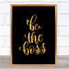 Be The Boss Quote Print Black & Gold Wall Art Picture