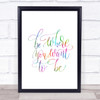 Be Where You Want To Be Rainbow Quote Print