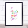 Be Wild & Free Rainbow Quote Print