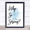 Blue Why So Serious Quote Wall Art Print
