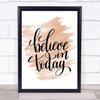 Believe In Today Quote Print Watercolour Wall Art