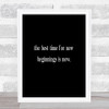 Best Time For New Beginnings Quote Print Black & White