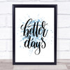 Better Days Inspirational Quote Print Blue Watercolour Poster