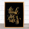 Break Rules Quote Print Black & Gold Wall Art Picture