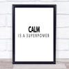 Calm Is A Superpower Quote Print Poster Typography Word Art Picture