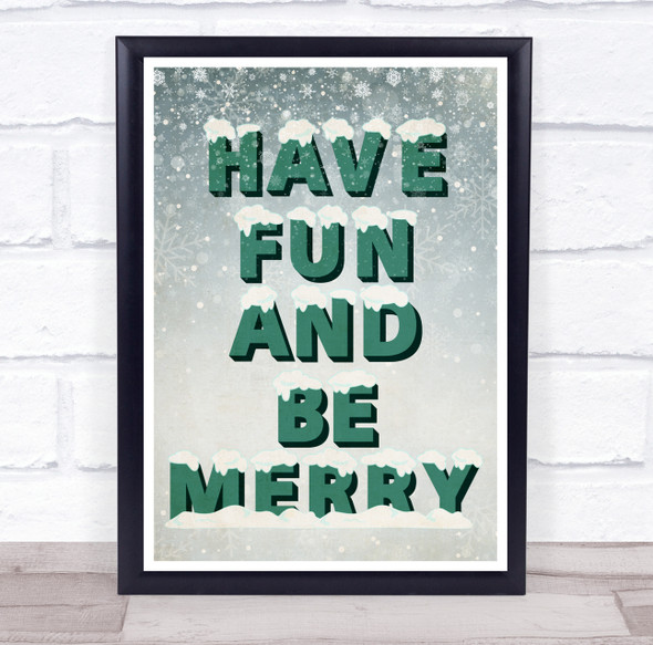 Snow Letters Have Fun And Be Merry Christmas Wall Art Print