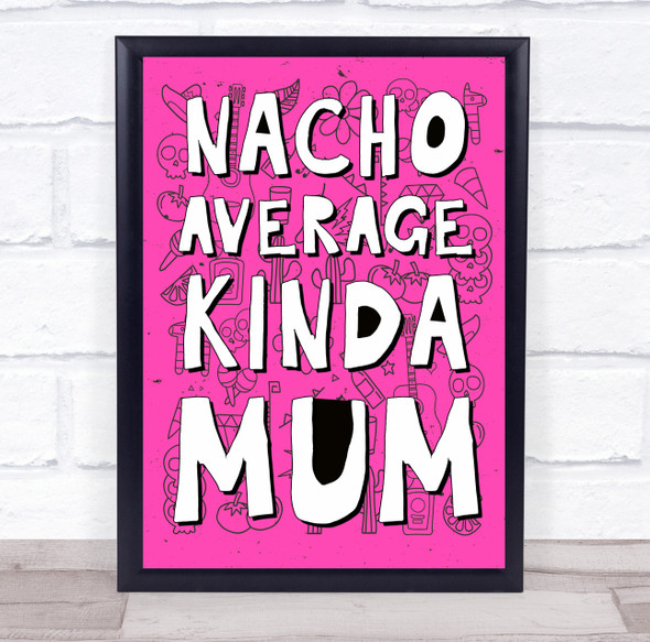 Nacho Average Kinda Mum Mexican Style Personalized Gift Art Print