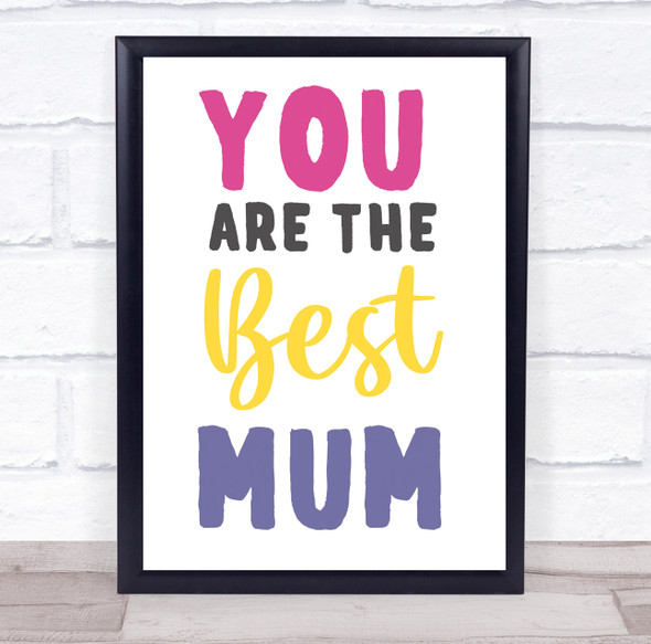 You Are The Best Mum Typographic Personalized Gift Art Print
