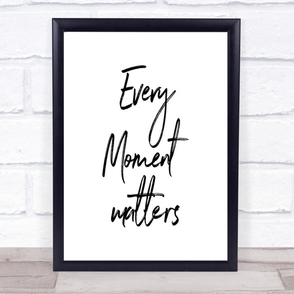 Every Moment Matters Quote Print Poster Typography Word Art Picture