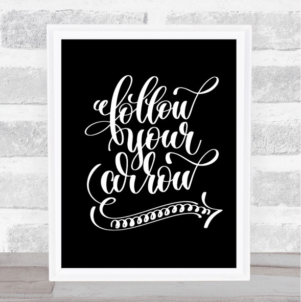 Follow Your Arrow Quote Print Black & White