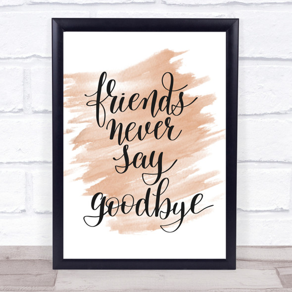 Friends Never Say Goodbye Quote Print Watercolour Wall Art