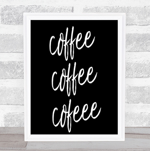 Coffee Coffee Coffee Quote Print Black & White