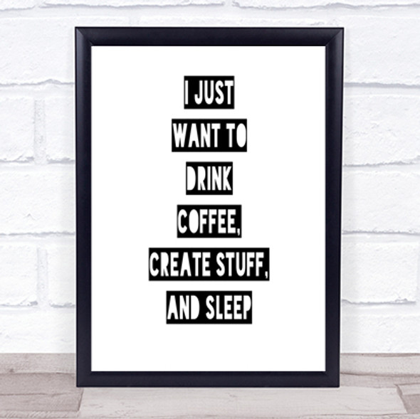 Drink Coffee Create Stuff And Sleep Quote Print