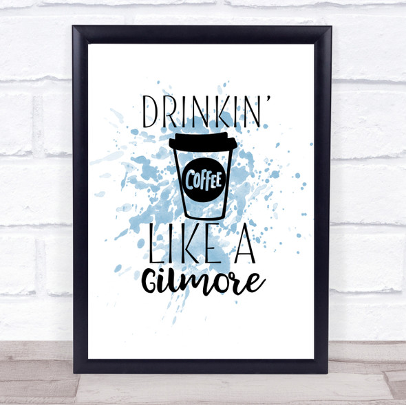 Drinkin Coffee Like A Gilmore Inspirational Quote Print Blue Watercolour Poster