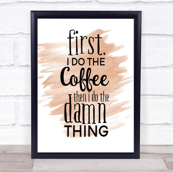 First I Do The Coffee Quote Print Watercolour Wall Art