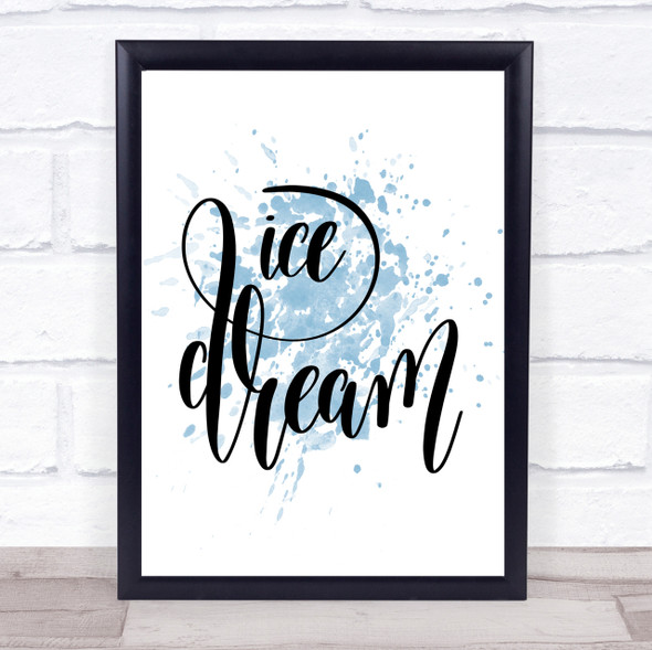 Ice Dream Inspirational Quote Print Blue Watercolour Poster