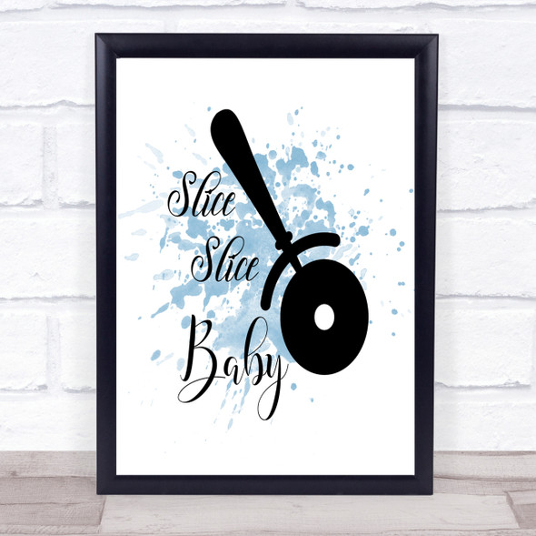 Slice Slice Baby Inspirational Quote Print Blue Watercolour Poster